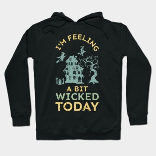 I'm Feeling a Bit Wicked Today Halloween Party Hoodie